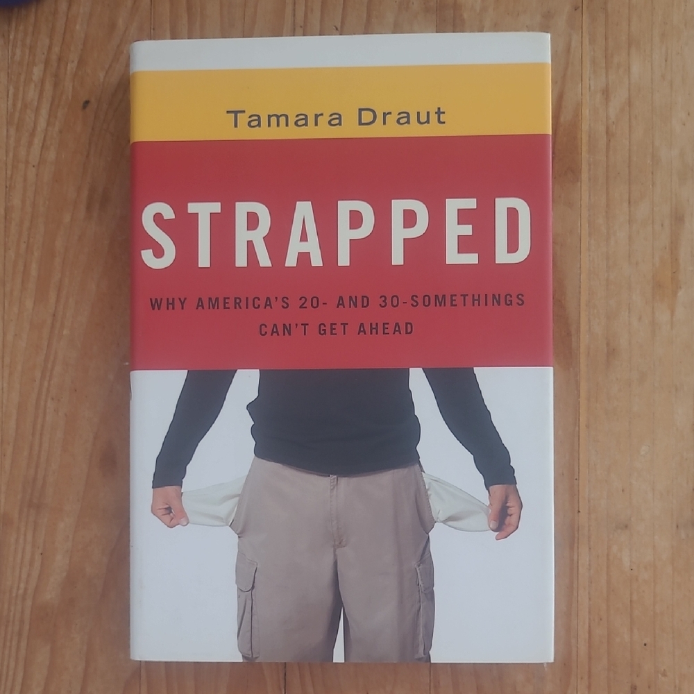 Strapped: Why America's 20- And 30-Somethings Can't Get Ahead by Tamara Draut